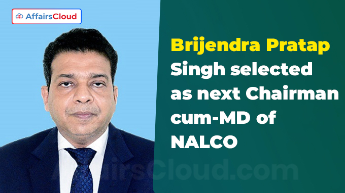 Brijendra Pratap Singh selected as next Chairman-cum-MD of NALCO