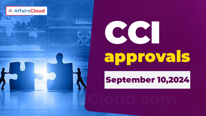 CCI approvals on September 10,2024