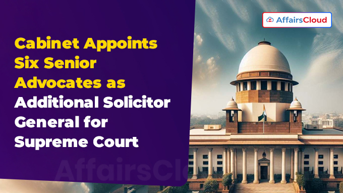 Cabinet Appoints Six Senior Advocates as Additional Solicitor General for Supreme Court