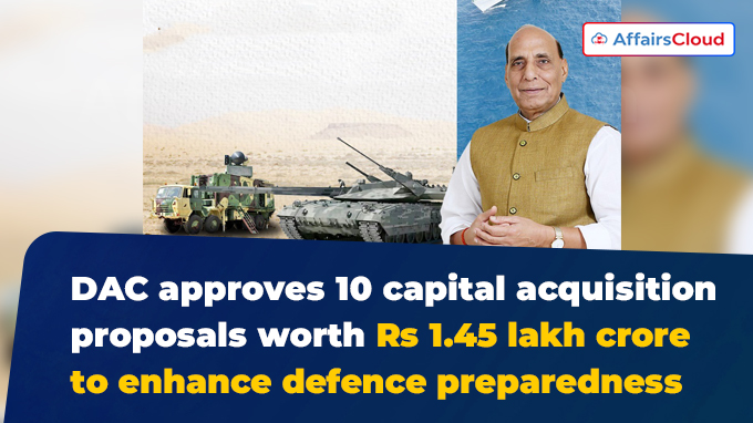 DAC approves 10 capital acquisition proposals worth Rs 1.45 lakh crore to enhance defence preparedness