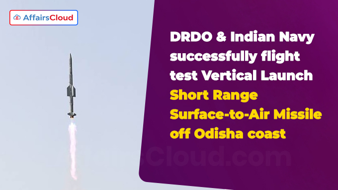 DRDO & Indian Navy successfully flight test Vertical Launch Short Range Surface-to-Air Missile off Odisha coast