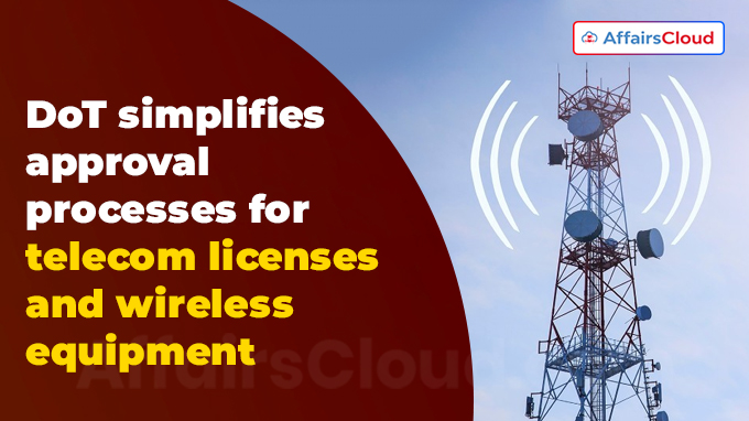 DoT simplifies approval processes for telecom licenses and wireless equipment
