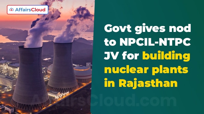 Govt gives nod to NPCIL-NTPC JV for building nuclear plants in Rajasthan
