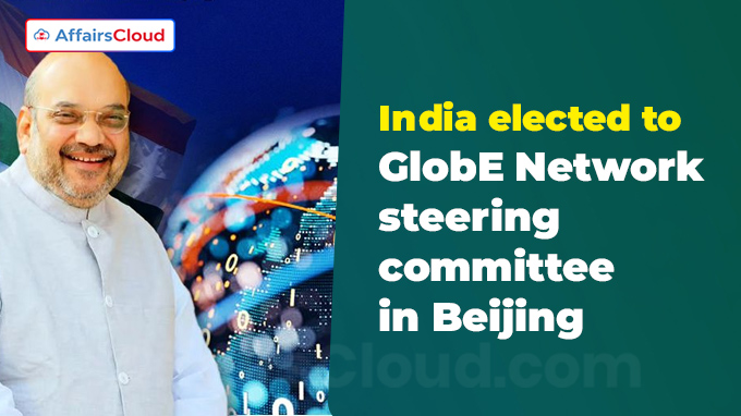 India elected to GlobE Network steering committee in Beijing