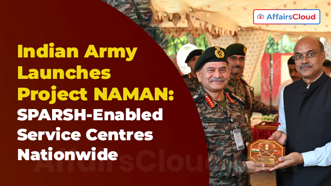 Indian Army Launches Project NAMAN SPARSH-Enabled Service Centres Nationwide