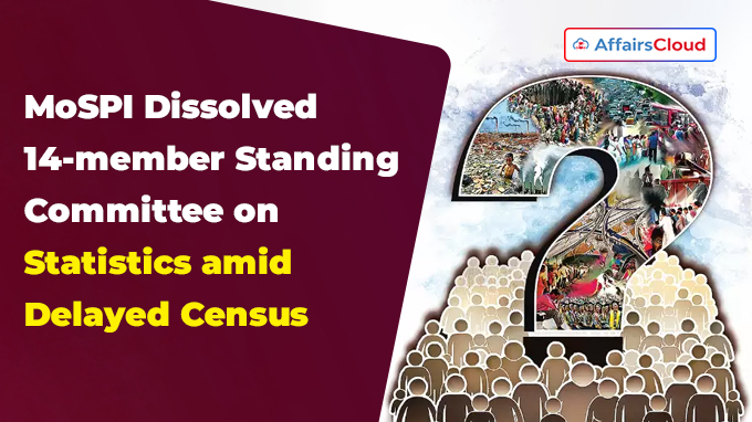 MoSPI Dissolved 14-member Standing Committee on Statistics amid Delayed Census