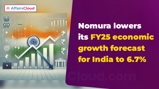 Nomura lowers its FY25 economic growth forecast for India to 6.7%
