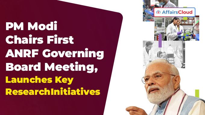 PM Modi Chairs First ANRF Governing Board Meeting, Launches Key Research Initiatives