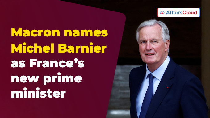 President Emmanuel Macron names former Brexit negotiator Michel Barnier as France’s new Prime Minister