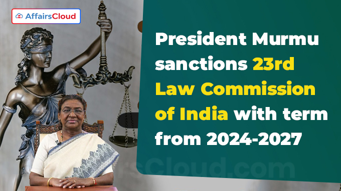 President Murmu sanctions 23rd Law Commission of India with term from 2024-2027