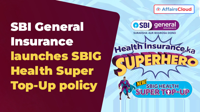 SBI General Insurance launches SBIG Health Super Top-Up policy