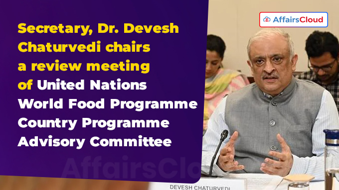 Secretary, Dr. Devesh Chaturvedi chairs a review meeting of United Nations World Food Programme