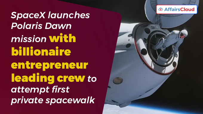 SpaceX launches Polaris Dawn mission with billionaire entrepreneur leading crew to attempt first private spacewalk