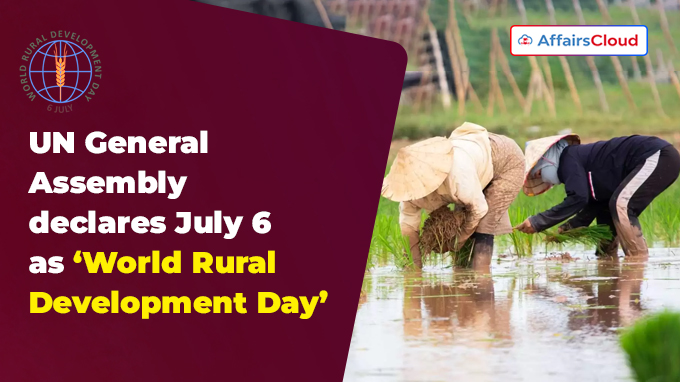 UN General Assembly declares July 6 as ‘World Rural Development Day’