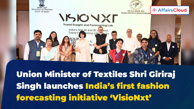 Union Minister of Textiles Shri Giriraj Singh launches India’s first fashion forecasting initiative ‘VisioNxt’