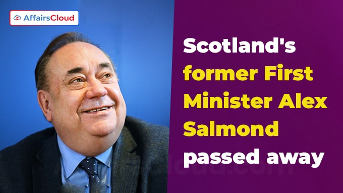Alex Salmond, former First Minister of Scotland passed away