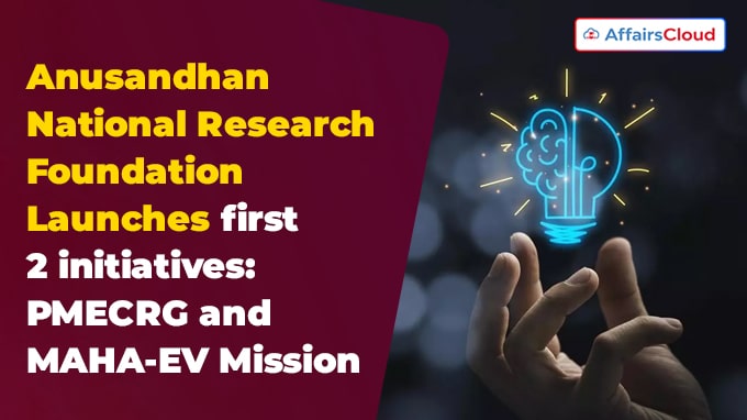 Anusandhan National Research Foundation Launches first 2 initiatives