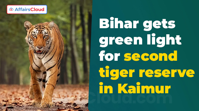 Bihar gets green light for second tiger reserve in Kaimur