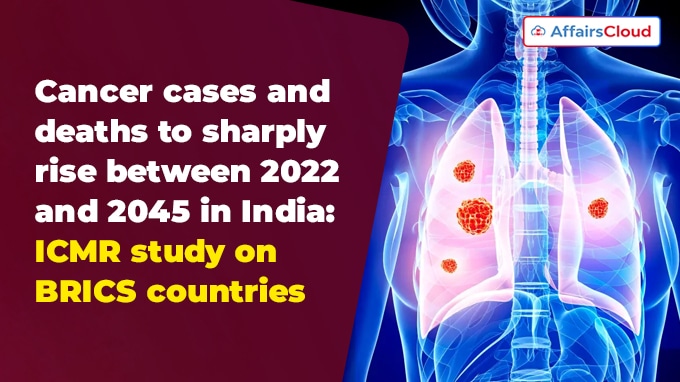 Cancer cases and deaths to sharply rise between 2022 and 2045 in India