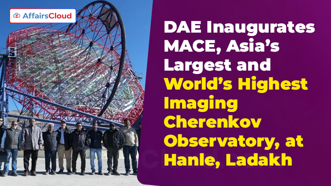 DAE Inaugurates MACE, Asia’s Largest and World’s Highest Imaging Cherenkov Observatory, at Hanle, Ladakh