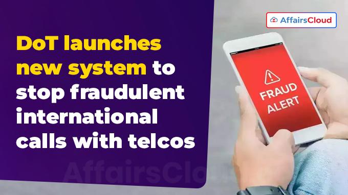 DoT launches new system to stop fraudulent international calls with telcos