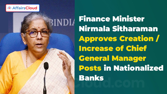 Finance Minister Approves Creation and Increase of Chief General Manager Posts in Nationalized Banks