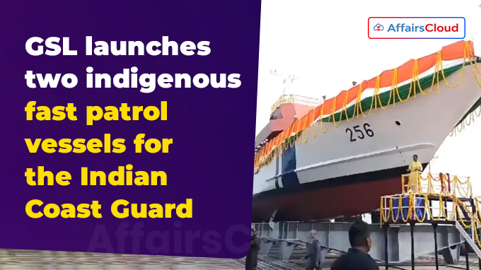 GSL launches two indigenous fast patrol vessels for the Indian Coast Guard