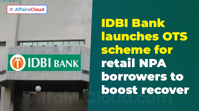 IDBI Bank launches OTS scheme for retail NPA borrowers to boost recover