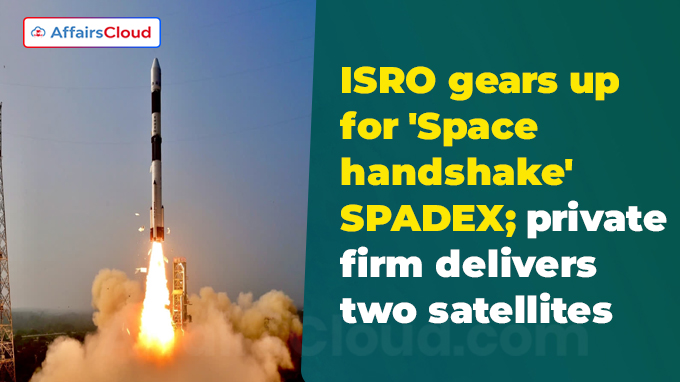 ISRO gears up for 'Space handshake' SPADEX; private firm delivers two satellites