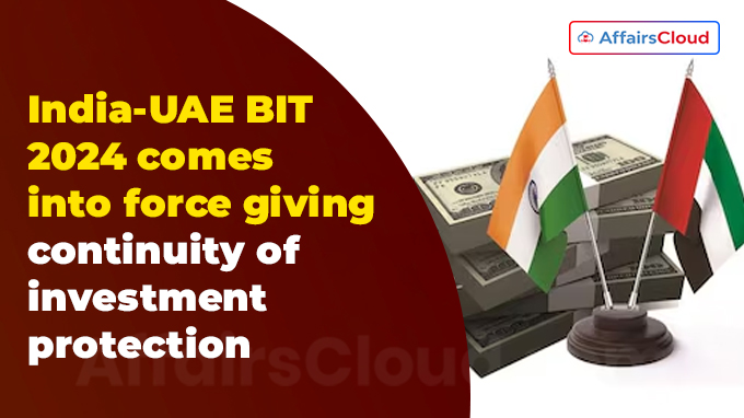 India-UAE BIT 2024 comes into force giving continuity of investment protection