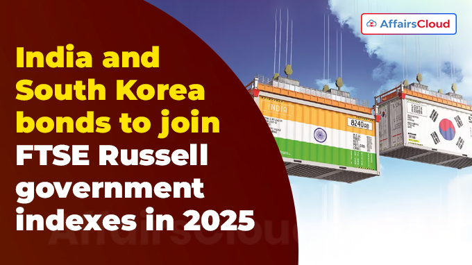 India and South Korea bonds to join FTSE Russell government indexes in 2025