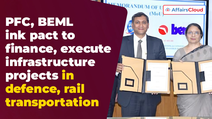 PFC, BEML ink pact to finance, execute infrastructure projects in defence, rail transportation