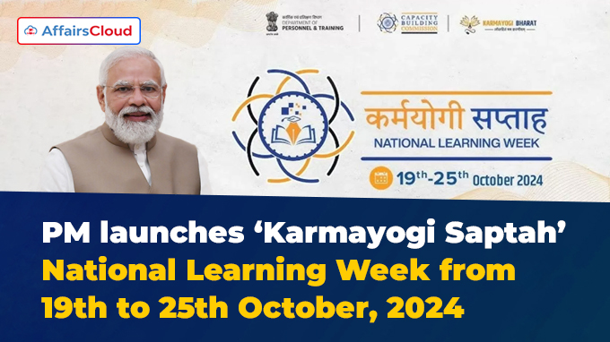 PM launches ‘Karmayogi Saptah’ - National Learning Week from 19th to 25th October, 2024