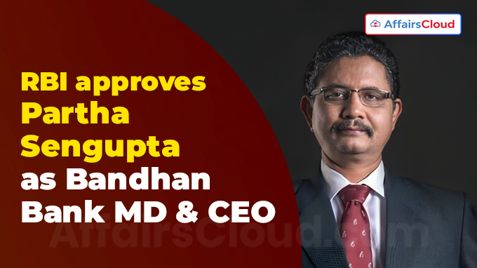 RBI approves Partha Sengupta as Bandhan Bank MD & CEO