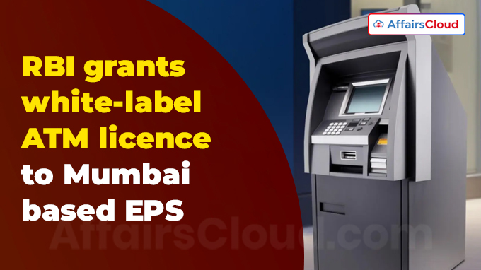 RBI grants white-label ATM licence to Mumbai-based EPS