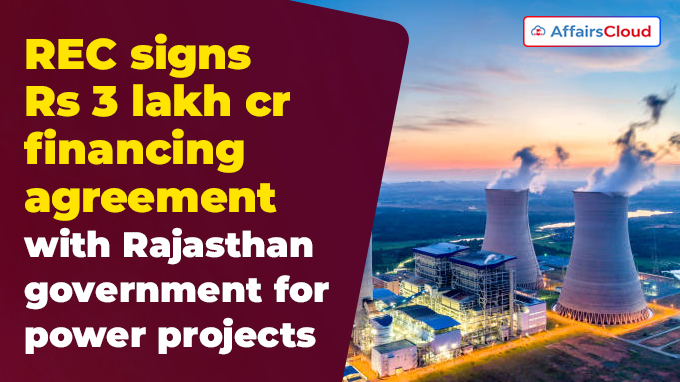 REC signs Rs 3 lakh crore financing agreement with Rajasthan government for power projects