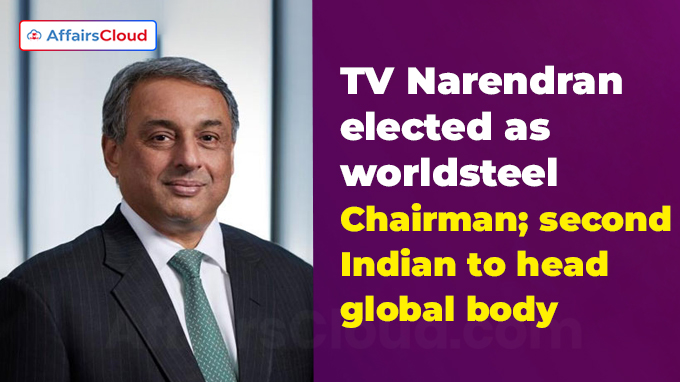 TV Narendran elected as worldsteel Chairman; second Indian to head global body
