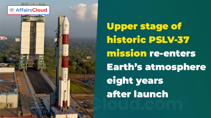 Upper stage of historic PSLV-37 mission re-enters Earth’s atmosphere eight years after launch