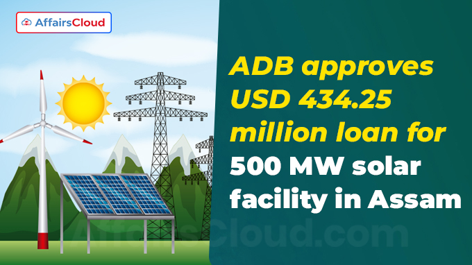 ADB approves USD 434.25 million loan for 500 MW solar facility in Assam
