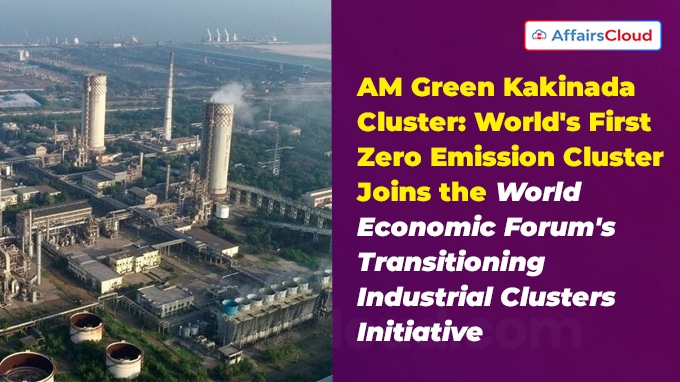 AM Green Kakinada Cluster World's First Zero Emission Cluster Joins the World Economic Forum's Transitioning Industrial Clusters Initiative