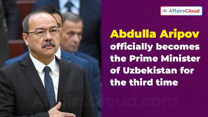 Abdulla Aripov officially becomes the Prime Minister of Uzbekistan for the third time