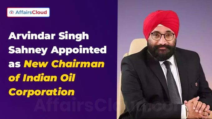 Arvindar Singh Sahney Appointed as New Chairman of Indian Oil Corporation