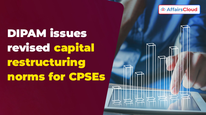 DIPAM issues revised capital restructuring norms for CPSEs