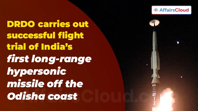 DRDO carries out successful flight-trial of India’s first long-range hypersonic missile off the Odisha coast