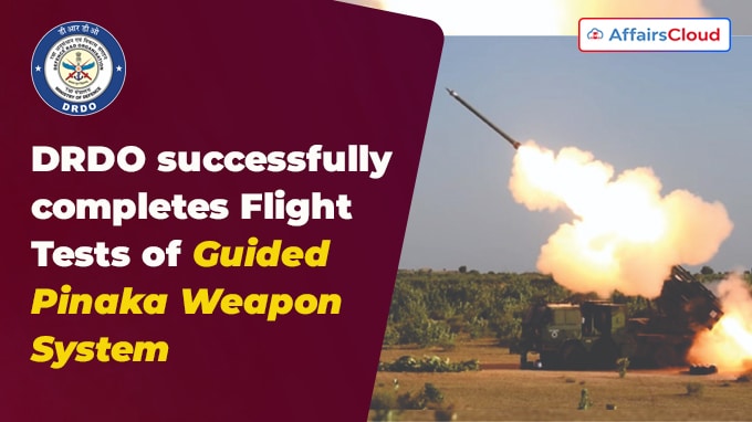 DRDO successfully completes Flight Tests of Guided Pinaka Weapon System