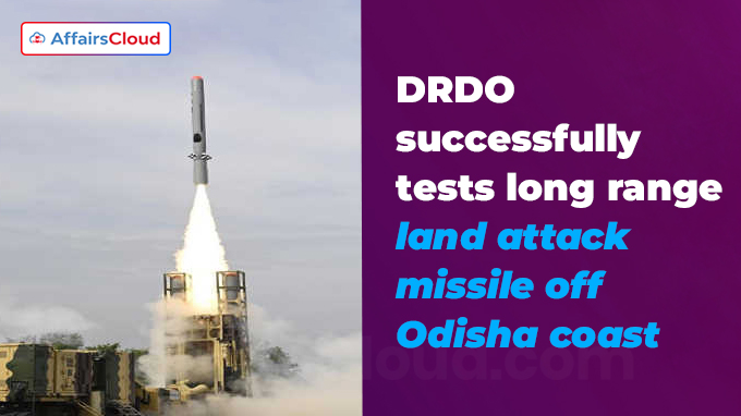 DRDO successfully tests long range land attack missile off Odisha coast