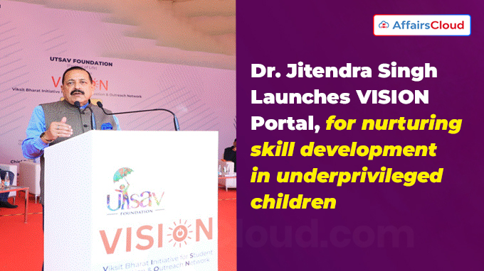 Dr. Jitendra Singh Launches VISION Portal, for nurturing skill development in underprivileged children