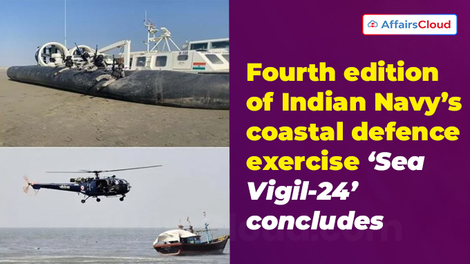 Fourth edition of Indian Navy’s coastal defence exercise ‘Sea Vigil-24’ concludes