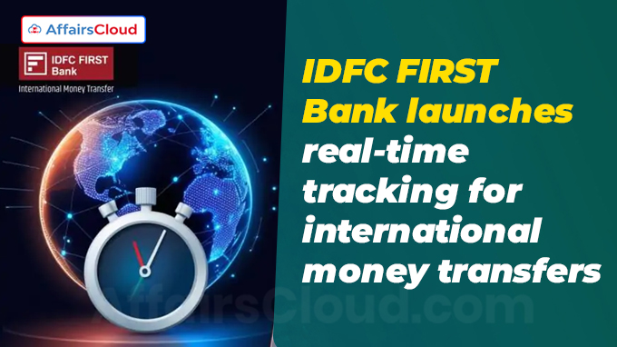 IDFC FIRST Bank launches real-time tracking for international money transfers