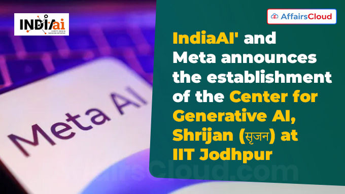 IndiaAI' and Meta announces the establishment of the Center for Generative AI, Shrijan (सृजन) at IIT Jodhpur